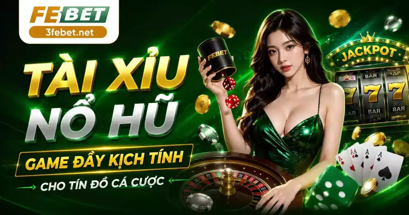Febet tài xỉu nổ hũ đổi thưởng