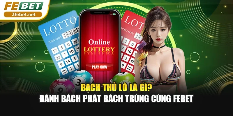 Bạch Thủ Lô Là Gì? Đánh Bách Phát Bách Trúng Cùng FEBET