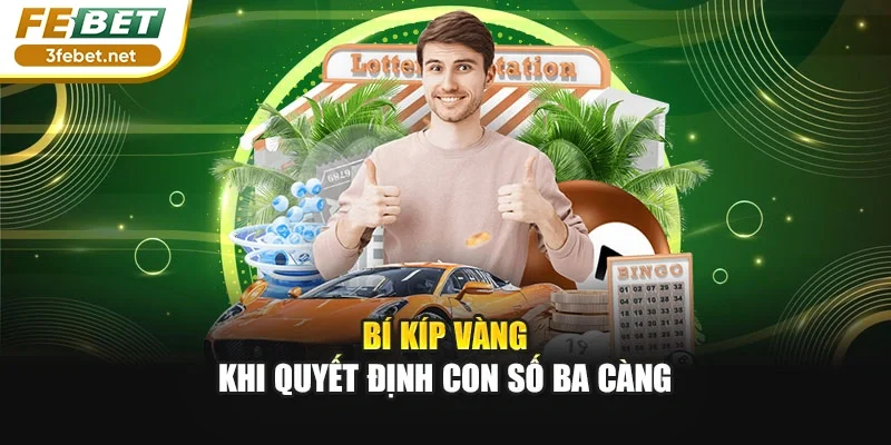 Bí kíp vàng khi quyết định con số Ba càng