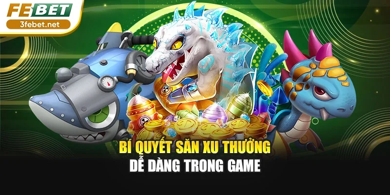 Bí quyết săn xu thưởng dễ dàng trong game