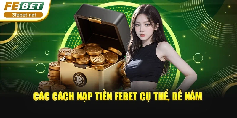 Các cách nạp tiền FEBET cụ thể, dễ nắm
