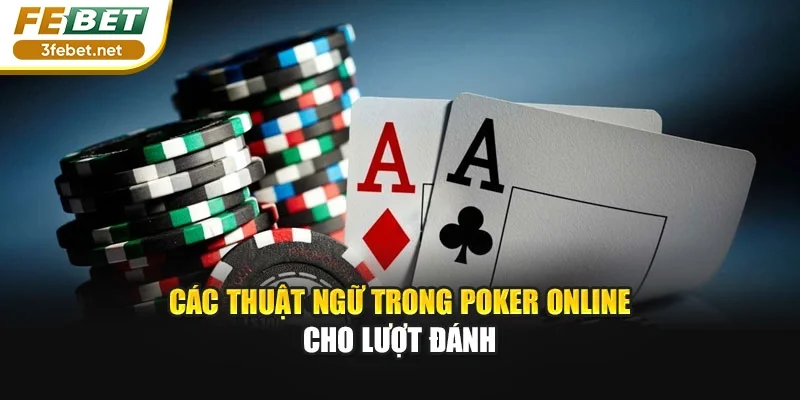 Các thuật ngữ trong poker online cho lượt đánh