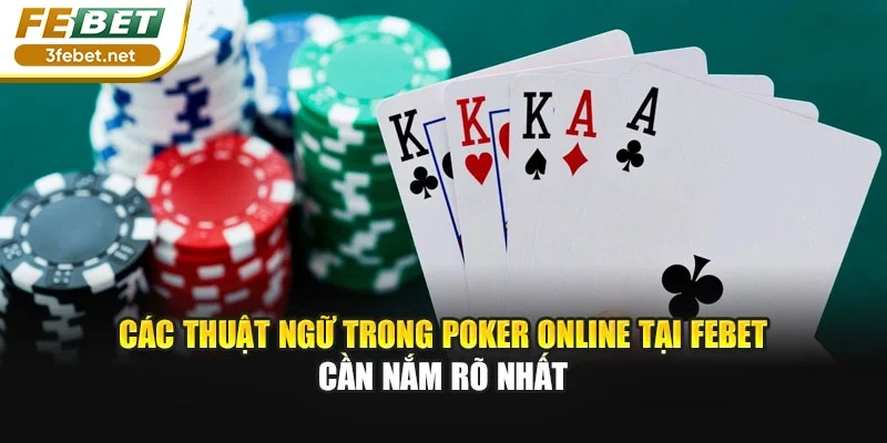 Các Thuật Ngữ Trong Poker Online Tại FEBET Cần Nắm Rõ Nhất
