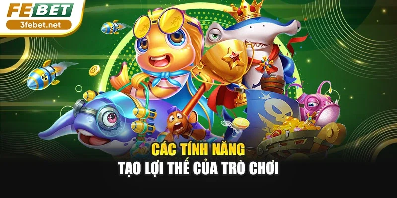 Các tính năng tạo lợi thế của trò chơi