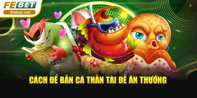 Cách để bắn cá Thần Tài dễ ăn thưởng