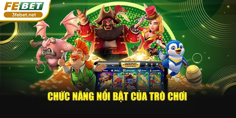 Chức năng nổi bật của trò chơi