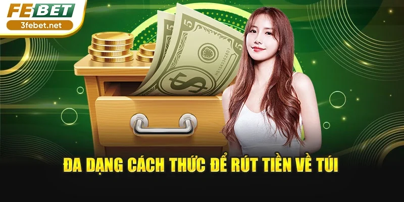 Đa dạng cách thức để rút tiền về túi