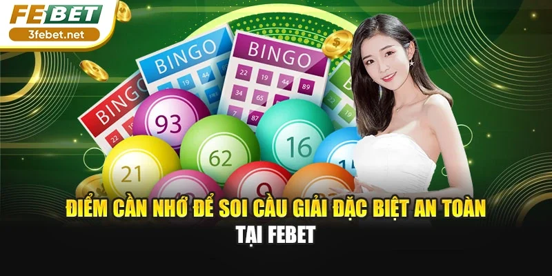 Điểm cần nhớ để soi cầu giải đặc biệt an toàn tại FEBET