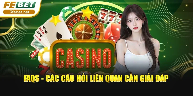 FAQs - Các câu hỏi liên quan cần giải đáp