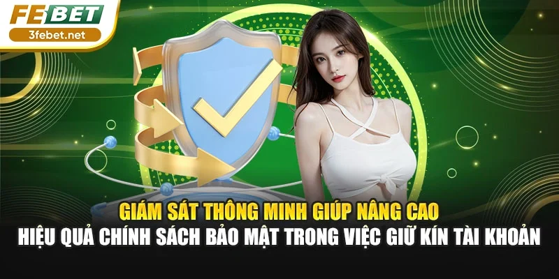 Giám sát thông minh giúp nâng cao hiệu quả chính sách bảo mật trong việc giữ kín tài khoản