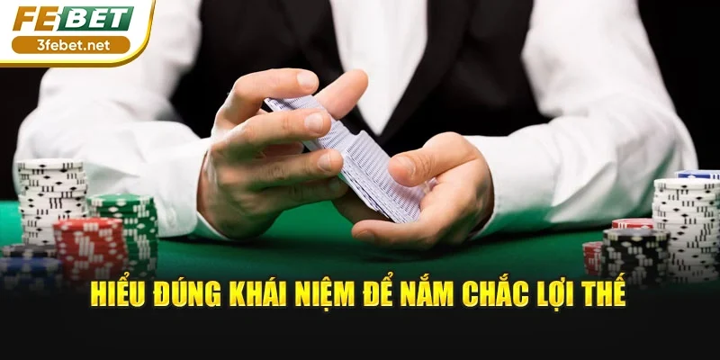 Hiểu đúng khái niệm để nắm chắc lợi thế