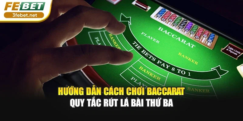 Hướng dẫn cách chơi baccarat quy tắc rút lá bài thứ ba