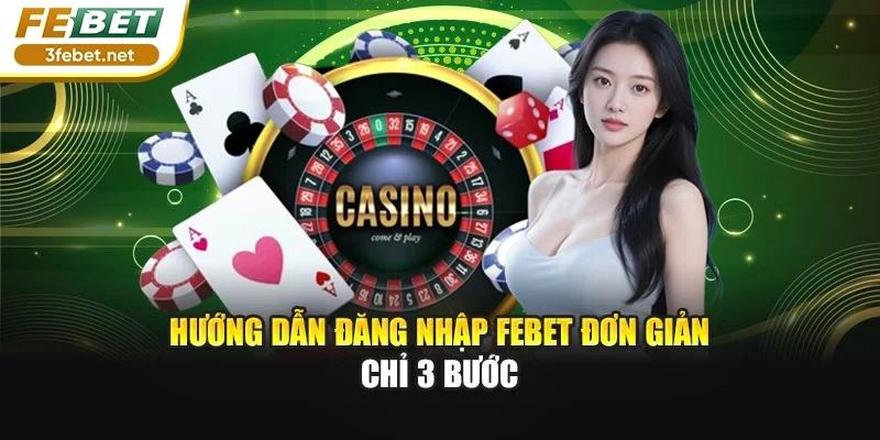 Hướng dẫn đăng nhập FEBET đơn giản chỉ 3 bước