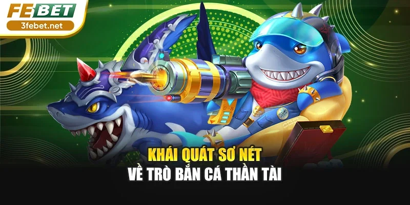 Khái quát sơ nét về trò bắn cá Thần Tài