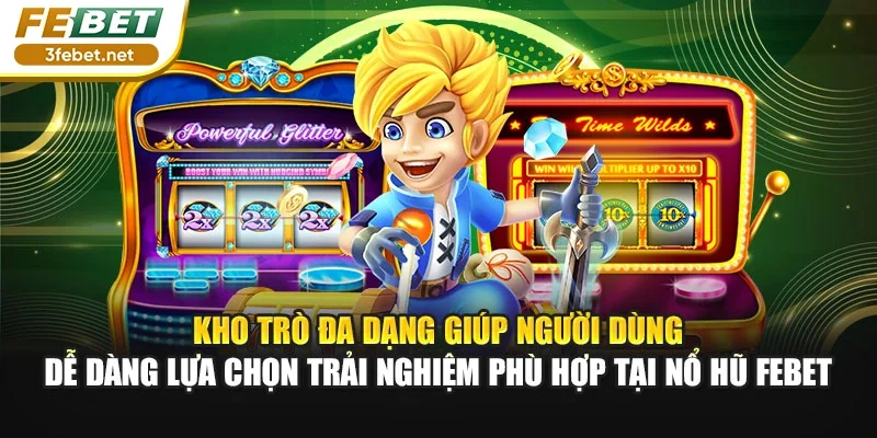 Kho trò đa dạng giúp người dùng dễ dàng lựa chọn trải nghiệm phù hợp tại nổ hũ Febet