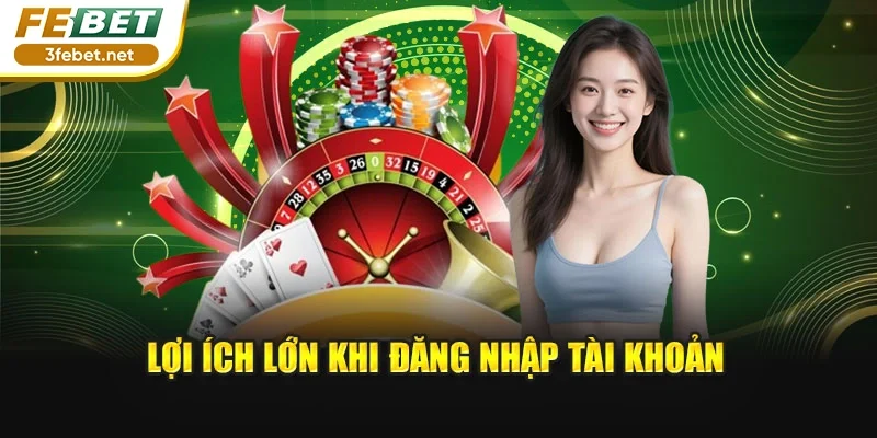 Lợi ích lớn khi đăng nhập tài khoản