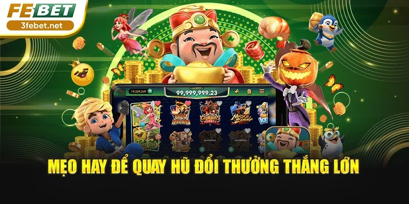Mẹo hay để quay hũ đổi thưởng thắng lớn