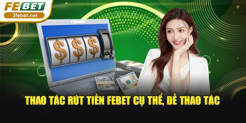 Thao tác rút tiền FEBET cụ thể, dễ thao tác