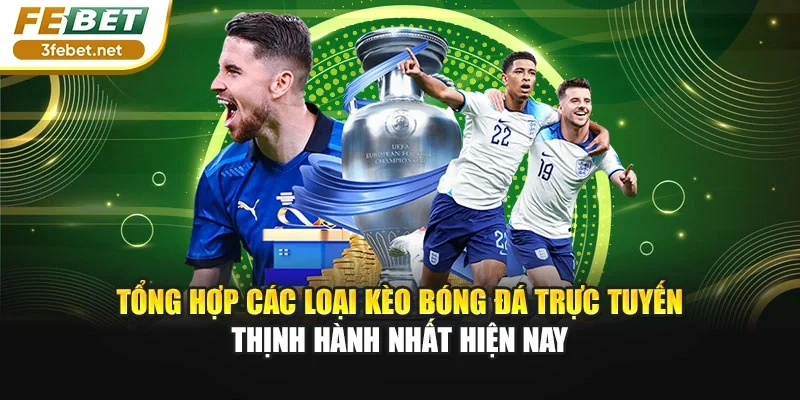 Tổng hợp các loại kèo bóng đá trực tuyến thịnh hành nhất hiện nay