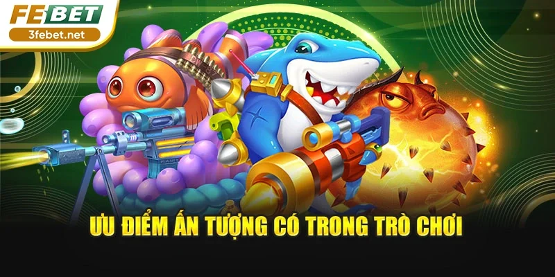 Ưu điểm ấn tượng có trong trò chơi